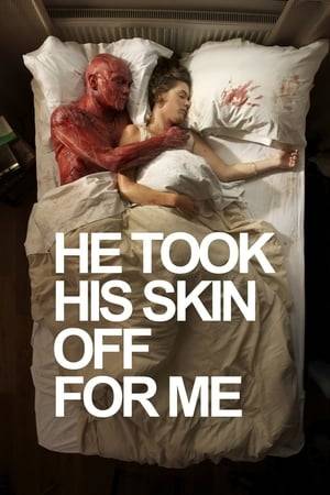 A simple, domestic love story about a man who takes his skin off for his girlfriend, and why it probably wasn't the best idea...