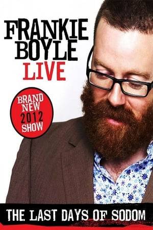 A brand new live DVD from the brilliant comedian - coming in 2012. Recorded at his last ever tour.  Frankie Boyle has been pilloried, misrepresented and demonised. And for what? For Telling It Like It Is. Now he will attempt a final tour, to heal Britain's fools. To support its rioters. To offer the inchoate laughter of despair to a culture in freefall. These are The Last Days Of Sodom.