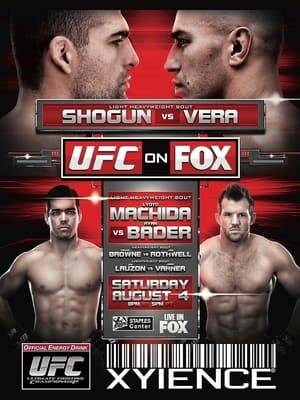 UFC on Fox 4: Shogun vs. Vera was a mixed martial arts event held by the Ultimate Fighting Championship on August 4, 2012 at Staples Center in Los Angeles, California.