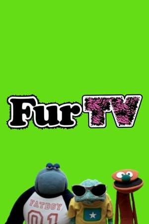 Fur TV is a comedy puppet show produced by MTV Networks Europe and airs on MTV channels throughout Europe. The show uses Muppets style puppetry, but in a more adult setting. The characters are shown to undertake human activities such as drinking and having sex.