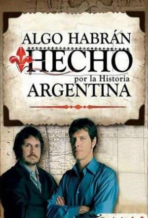 Algo habrán hecho is a documentary film for television that narrates the history of Argentina. It was created by the argentine historian Felipe Pigna, who acted as presenter. In the first two seasons Mario Pergolini was a co-presenter of it, but after giving up on all works on television his role in the documentary was taken by Juan Di Natale. Di Natale and Pergolini were by that time co-presenters of the talk show Caiga quien caiga. Di Natale pointed that he wasn't meant to act as if he was Pergolini, but the script writers wrote instead the scripts based on his own personality.

The first season, aired in 2005 on Canal 13, narrates the history of Argentina from the british invasions of the Río de la Plata to the fall of Juan Manuel de Rosas during the Battle of Caseros. The second season, aired in 2006 on Telefé, resumes the narration from that point and continues up to the suicide of Leandro N. Alem in 1896. The third one, aired in 2008 on Telefé, resumes as well from the end of previous season and ends with the meeting of Juan Domingo Perón and Eva Duarte at the Luna Park during a fund-raising to help after the San Juan earthquake.