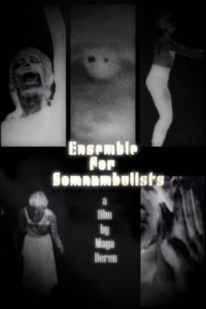 Ensemble for Somnambulists was a film Maya Deren made while teaching a workshop at the Toronto Film Society. It was never completed, and is officially "unpublished," but this title has been restored and it screens occasionally along with her other films. It is sort of a preliminary sketch for The Very Eye of Night.  ~ David Lewis, Rovi