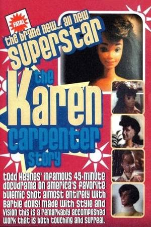 The final 17 years of American singer and musician Karen Carpenter, performed almost entirely by modified Barbie dolls.