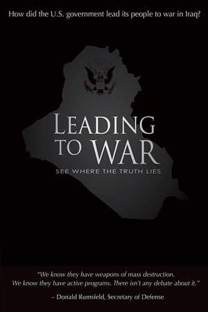 Leading to War is a 2008 American documentary film composed entirely of archival news footage of the declarations of the United States President George W. Bush and his administration explaining their reasons to attack Iraq in 2003. The film is presented as a historical record and highlights the rhetorical devices and techniques employed by a government to wage war against another nation.  Presented chronologically from President Bush's State of the Union Address in January 2002 (the Axis of evil speech), and continuing up to the announcement of formal U.S. military action in Iraq on March 19, 2003, the film presents selected interviews, speeches, and press conferences given by Bush and his administration, including Vice President Dick Cheney, Secretary of Defense Donald Rumsfeld, Secretary of State Colin Powell, National Security Advisor Condoleezza Rice, Deputy Secretary of Defense Paul Wolfowitz. Non-U.S. sources include British Prime Minister Tony Blair.