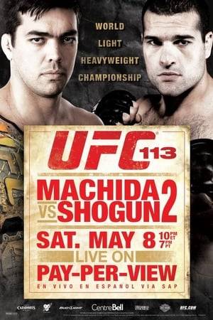 UFC 113: Machida vs. Shogun 2 was a mixed martial arts event held by the Ultimate Fighting Championship on May 8, 2010 at the Bell Centre in Montreal, Quebec, Canada. UFC 113 featured the rematch between Lyoto Machida and Maurício Rua for the UFC Light Heavyweight Championship. The two first met at UFC 104, where Lyoto Machida retained his belt in a controversial unanimous decision victory.