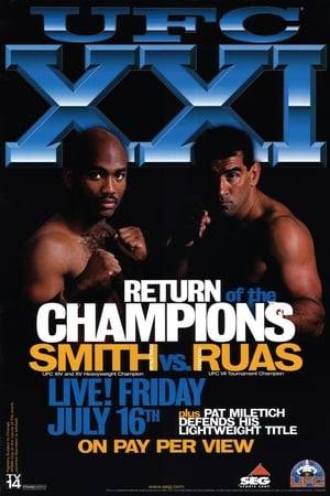 UFC 21: Return of the Champions was a mixed martial arts event held by the Ultimate Fighting Championship on July 16, 1999 at the Five Seasons Events Center in Cedar Rapids, Iowa. The event was seen live on pay per view in the United States, and later released on home video.