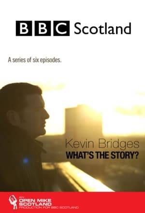 Kevin Bridges: What's the Story? is a British television series in which Scottish comedian Kevin Bridges performs stand-up comedy and talks about the inspirations for his work. The series comprises six episodes and is being shown on BBC One.