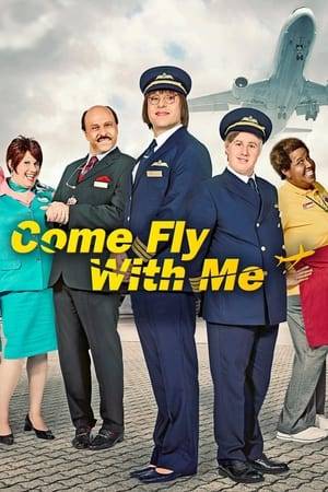 Come Fly with Me is a comedy sketch series starring David Walliams and Matt Lucas. The series is a spoof docu-soap set in a busy airport featuring check-in staff to cabin crew, from pilots to paparazzi with all the principal characters played by the two stars.