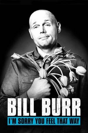 Fresh, unflinching and devastatingly honest, Bill Burr lets loose in this feature length comedy special. Burr shares his essential tips for surviving the zombie apocalypse, exposes how rom-coms ruin great sex and explains how too many childhood hugs may be the ultimate downfall of man.