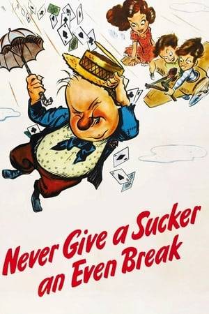 Never Give a Sucker an Even Break is a 1941 film about a man who wants to sell a film story to Esoteric Studios. On the way he gets insulted by little boys, beaten up for ogling a woman, and abused by a waitress. W. C. Fields' last starring role in a feature-length film.
