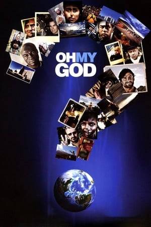 "Oh My God" asks people from all walks of life, from celebrities, to the religious, to atheists and the common Man - the question - "What is God?"