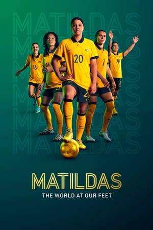 This is the inspirational and intimate behind-the-scenes story of the Matildas - Australia's women's national football team working towards the  World Cup on home soil. We follow the players on and off the field as they inspire the next generation.