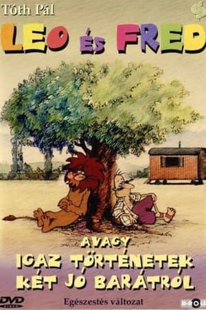 Leo and Fred, or True Stories of Two Good Friends, is a Hungarian animated film that premiered in 1987, and is the feature-length version of the first season of the television cartoon series of the same name.