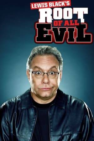 Lewis Black's Root of All Evil is an American television series that premiered on March 12, 2008, on Comedy Central and was hosted by comedian Lewis Black. The series producer was Scott Carter from Real Time with Bill Maher and the writer was David Sacks from The Simpsons. Sometimes there were pre-recorded video segments directed by supervising producer Michael Addis.

Lewis Black's Root of All Evil is formatted as a mock trial acted in deadpan. Black presided over two opposing people or issues; and guest comedians acted as lawyers/advocates arguing that their client/Evil is the Root of All Evil.

The series ended on October 1, 2008, with a total of 18 episodes. The series' cancellation was confirmed by Lewis Black in September 2009. The entire first season of Lewis Black's Root of All Evil was released on DVD in the United States on September 30, 2008. The remaining episodes from season two are not currently available on DVD.