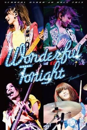 SCANDAL OSAKA-JO HALL 2013 "Wonderful Tonight" is the sixth DVD and (forth concert DVD) released by SCANDAL. It features their dream concert at Osaka-Jo Hall in March 2013