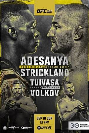 UFC 293: Adesanya vs. Strickland is a mixed martial arts event produced by the Ultimate Fighting Championship that took place on September 10, 2023, at the Qudos Bank Arena in Sydney, New South Wales, Australia. A UFC Middleweight Championship bout between current champion Israel Adesanya and Sean Strickland headlined the event with co-main event a Heavyweight bout featuring an Australian fighter, Tai Tuivasa against Alexander Volkov.