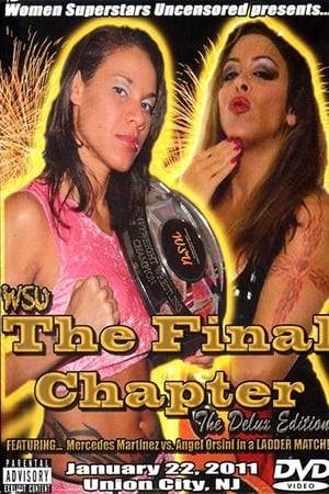 Women Superstars Uncensored - The Final Chapter (iPPV) in Union City, New Jersey at the ACE Arena: Niya b Athena in a rookies match, The Boston Shore (Amber and Lexxus) b Jennifer Cruz and Monique, Amy Lee b Latasha and WSU Tag Team champion Tina San Antonio in a 3-WAY, Jamilia Craft b Allysin Kay in a rookies match, Jana b Cindy Rogers and WSU Tag Team champion Marti Belle in a 3-WAY (After the match, the Cosmo Club *Amy Lee and Cindy Rogers* attacked Marti Belle and Jana until Latasha and Tina San Antonio made the save!), Alicia and Sassy Stephanie b WSU Spirit champion Brittney Savage and Rick Cataldo, Jessicka Havok b Nikki Roxx in an Uncensored Rules match to extend her undefeated streak, 2011 WSU Hall of Fame Class was announced (Luna Vachon, April Hunter, and Ivory), WSU champion Mercedes Martinez b All Guts No Glory champion Angel Orsini in a 40:00 Title vs Title Ladder match to become the Undisputed World champion of WSU.
