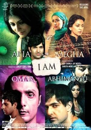 I Am is a 2011 Indian anthology film by Onir. It consists of four short films: "Omar", "Afia", "Abhimanyu", and "Megha". Each film shares the common theme of fear and each is also based on real life stories. The film was financed by donations from more than 400 different people around the world, many of whom donated through social networking sites like Facebook. There are four stories but the characters are interwoven with each story. "Abhimanyu" is based on child abuse, "Omar" on gay rights, "Megha" is about Kashmiri Pandits and "Afia" deals with sperm donation. I Am was released with subtitles in all regions as six different languages are spoken in the film: Hindi, English, Kannada, Marathi, Bengali and Kashmiri.