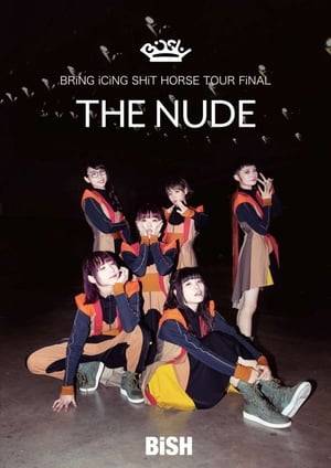 "THE NUDE" is a Bluray/DVD live release that was recorded on December 22, 2018 at Makuhari Messe as the grande finale of BiSH's "BRiNG iCiNG SHiT HORSE TOUR".
