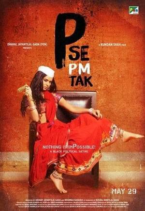 P Se PM Tak  (Prostitute Se Prime Minister Tak) is a political satire on modern Indian politics. A penniless prostitute arrives in a town where a by-election is taking place and gets caught up in the politics, eventually becoming chief minister