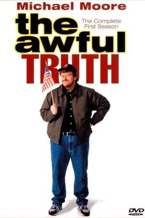 The Awful Truth is a satirical television show that was directed, written, and hosted by filmmaker Michael Moore, and funded by the British broadcaster Channel 4.