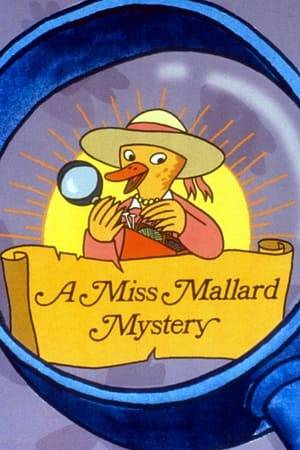 A Miss Mallard Mystery is a Sino-Canadian mystery animated series produced by Cinar and Shanghai Animation Film Studio for the Teletoon network and OTV, loosely based on the Robert Quackenbush book series. Each show focuses on Miss Mallard and her nephew Willard Widgeon as they visit various places around the world, solving mysteries. All characters in the show are ducks or resemble ducks.