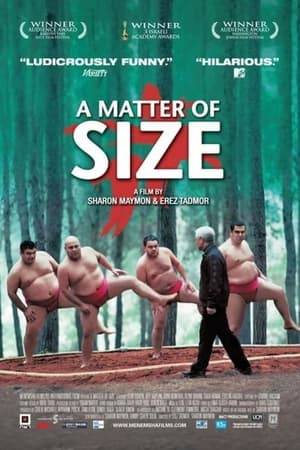 Four overweight friends from the Israeli city of Ramle are fed up of dieting and the dieting club they belong to. When Herzl (155 kilos), the main protagonist, loses his job as a cook and starts working as a dishwasher in a Japanese restaurant in Ramle he discovers the world of Sumo where large people such as himself are honored and appreciated. Through Kitano (60 kilos), the restaurant owner, a former Sumo coach in Japan (who is supposedly hiding from the Yakuza in Israel), he falls in love with a sport involving "two fatsos in diapers and girly hairdos". Herzl wants Kitano to be their coach but Kitano is reluctant - they first have to earn their spurs. "A MATTER OF SIZE" is a comedy about a ‘coming out’ of a different kind - overweight people learning to accept themselves.