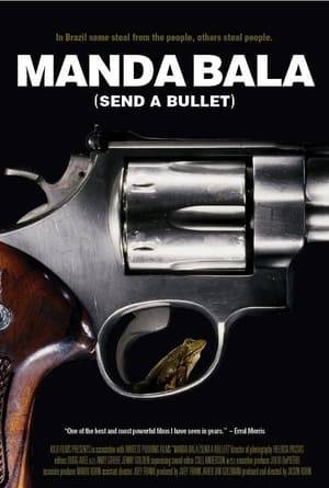 Manda Bala (Send a Bullet) is a cinematic bullet into the cerebral cortex, a documentary that unflinchingly exploring the cycles of violence that plague Brazil's upper and lower economic classes in fits of rampant corruption and violent kidnappings. The film chronicles these cycles by utilizing highly personalized stories that reflect the growing truth about Brazil's huge economic disparities.