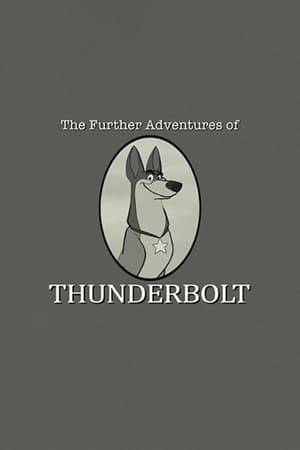 In Walt Disney's 101 Dalmatians, the puppies watch a black and white serial western TV show about Thunderbolt the Wonder Dog. That episode ends in a cliff hanger as Thunderbolt, in hot pursuit of Dirty Dawson, plunges into a river towards a treacherous waterfall. In this short episode that ties to the original, Thunderbolt escapes the fall down the waterfall with the help of the Sheriff, avoids an explosion triggered rock slide, and ultimately captures the horse thief, Dirty Dawson.