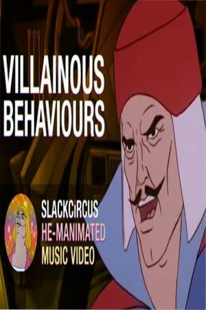 The thing about villains is they act like villains.  "Villainous Behaviours"  a song by SLACKCiRCUS
