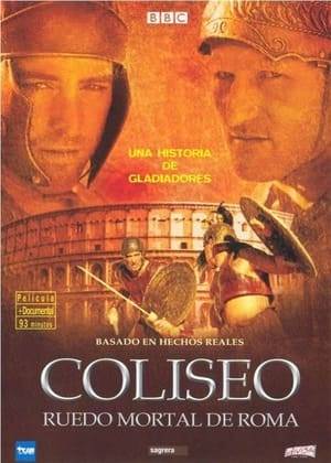 Colosseum: Rome's Arena of Death aka Colosseum: A Gladiator's Story is a 2003 BBC Television docudrama which tells the true story of Verus a gladiator who fought at the Colosseum in Rome.