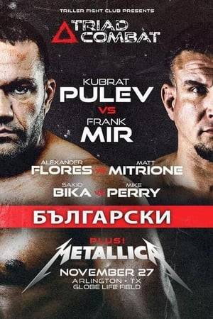 Triller Fight Club presents Triad Combat on Saturday, November 27 at Globe Life Stadium, in Arlington, TX with a the main card featuring former champion Frank Mir competing against Kubrat Pulev in the Heavyweight Division and a special live Heavy Metal Concert by Metallica.