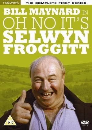 Oh No, It's Selwyn Froggitt! is an ITV sitcom that ran from 1974 to 1977 starring Bill Maynard as the council labourer, Scarsdale Working Men’s Club secretary, hapless handyman and all-round public nuisance Selwyn Froggitt. It was created by Roy Clarke, who wrote the pilot episode transmitted in 1974, though the series was mostly written by Alan Plater. It was made for the ITV network by Yorkshire Television

With outdoor location filming of the series filmed in Skelmanthorpe, West Yorkshire and Elvington, North Yorkshire