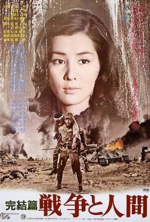Final part of epic drama about war and its effects upon human beings, follows the fortunes of the Godai family through the Sino-Japanese War through the Soviet Union's sudden attack upon Japanese troops at the end of the war.