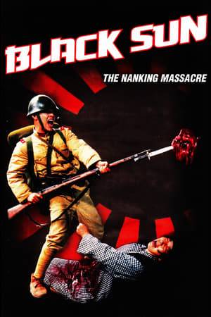 Black Sun: The Nanking Massacre depicts the brutal events behind the Nanking Massacre committed by the Imperial Japanese army against the Chinese people during the Second Sino-Japanese War.