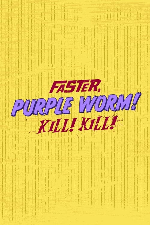 Faster, Purple Worm! Kill! Kill! poster